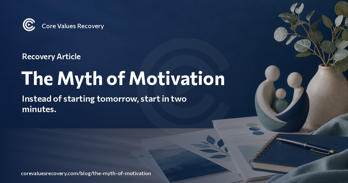 Motivation Myth The Myth of Motivation — Core Values Recovery